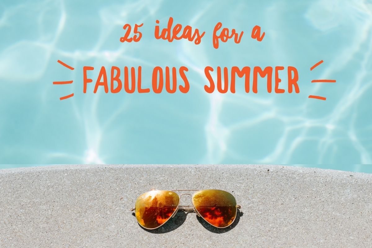25 Ideas for a Fabulous Summer